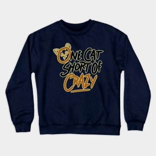 one cat short of crazy Crewneck Sweatshirt